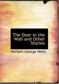 The Door in the Wall and Other Stories (Large Print Edition)