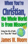 When You're a Christian, the Whole World Is from Missouri: Living the Life of Faith in a 