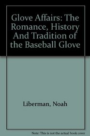 Glove Affairs: The Romance, History And Tradition of the Baseball Glove