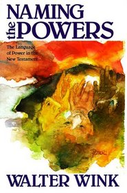 Naming the Powers: The Language of Power in the New Testament (The Powers : Volume One)