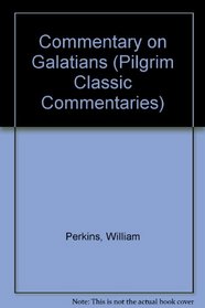 Commentary on Galatians (Pilgrim Classic Commentaries)