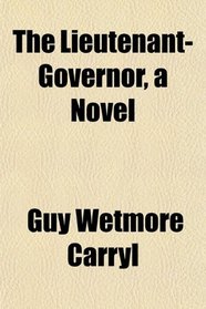 The Lieutenant-Governor, a Novel