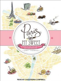 Paris, My Sweet: A Year in the City of Light (And Dark Chocolate)