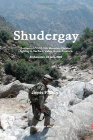 Shudergay: Afghanistan War series; soldiers of C/1/32 are ambushed in the Pech Valley on July 24, 2006 (Volume 4)