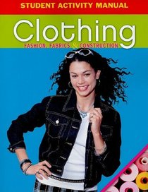 Clothing Student Activity Manual: Fashion, Fabrics & Construction