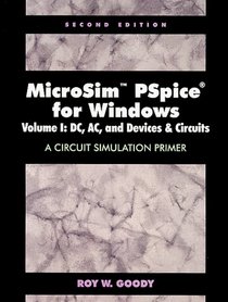 MicroSim PSpice for Windows, Volume I: DC, AC, and Devices and Circuits-A Circuit Simulation Primer