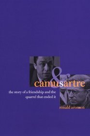 Camus and Sartre : The Story of a Friendship and the Quarrel that Ended It