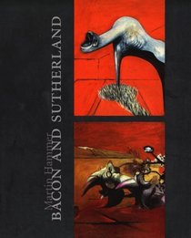 Bacon and Sutherland: Patterns of Affinity in British Culture of the 1940s (Paul Mellon Centre for Studies in Britis)