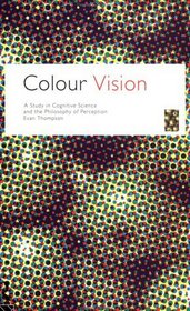 Colour Vision: A Study in Cognitive Science and Philosophy of Science (Philosophical Issues in Science)