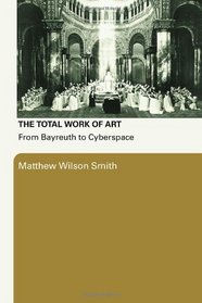 The Total Work Of Art: From Bayreuth to Cyberspace