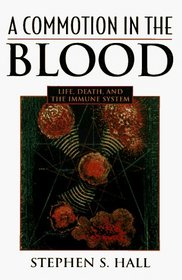 A Commotion in the Blood: Life, Death, and the Immune System (Sloan Technology Series)