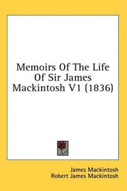 Memoirs Of The Life Of Sir James Mackintosh V1 (1836)