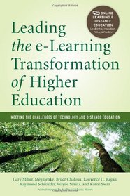 Leading the e-Learning Transformation of Higher Education: Meeting the Challenges of Technology and Distance Education (Online Learning and Distance Education)