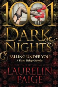 Falling Under You: A Fixed Trilogy Novella (1001 Dark Nights)