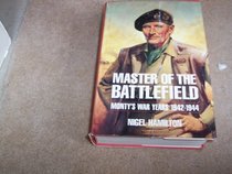 Master of the Battlefield: Monty's War Years 1942-1944
