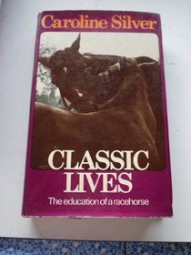 Classic Lives: Education of a Racehorse