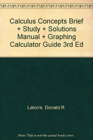 Latorre Calculus Concepts Brief Plus Study And Solutions Manual Plus Graphing Calculator Guide Third Edition