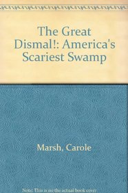 The Great Dismal!: America's Scariest Swamp