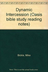 Dynamic Intercession (Oasis Bible Study Reading Notes)