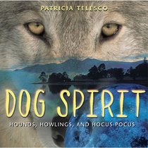 Dog Spirit : Hounds, Howlings, and Hocus-Pocus