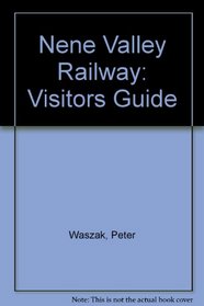 Nene Valley Railway: Visitors Guide