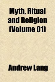 Myth, Ritual and Religion (Volume 01)