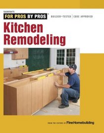Kitchen Remodeling (For Pros, by Pros)