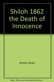 Shiloh 1862 the Death of Innocence (Classic Battles)