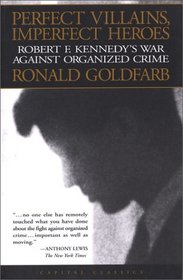 Perfect Villains, Imperfect Heroes: Robert F. Kennedy's War Against Organized Crime (Capital Classics)