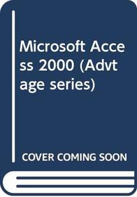 Microsoft Access 2000 (Advtage Series)
