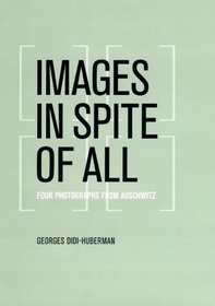 Images in Spite of All: Four Photographs from Auschwitz