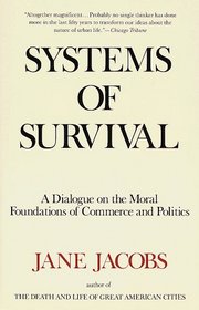 Systems of Survival : A Dialogue on the Moral Foundations of Commerce and Politics