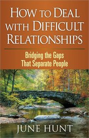 How to Deal with Difficult Relationships: Bridging the Gaps That Separate People (Counseling Through the Bible Series)