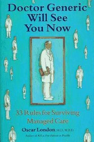 Dr. Generic Will See You Now : 33 Rules for Surviving Managed Care