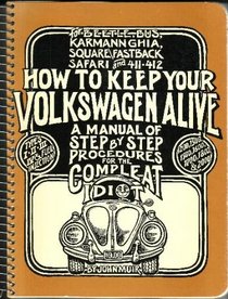 How to Keep Your Volkswagen Alive: A Manual of Step-by-Step Procedures for the Complete Idiot [For the Beetle, Bus, Karmann Ghia, Square\Fastback Safari and 411 - 412]