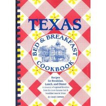 Texas Bed & Breakfast Cookbook: A Treasury of Favorite Recipes from 153 of the Most Famous Bed & Breakfast Inns in Texas