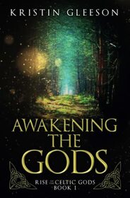 Awakening the Gods: A Celtic Urban Fantasy (Rise of the Celtic Gods)