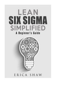 Lean Six Sigma Simplified: A Beginner's Guide (Project Management)
