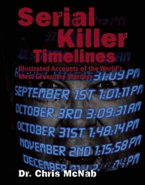 Serial Killer Timelines: Illustrated Day-by-Day Accounts of the World's Most Gruesome Murders