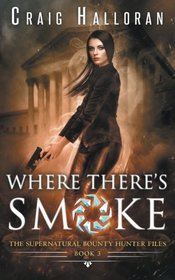 The Supernatural Bounty Hunter Files: Where There's Smoke (Book 3) (Volume 3)