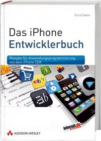 Das iPhone-Entwicklerbuch: Rezepte fr Anwendungsprogrammierung mit dem iPhone SDK