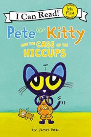 Pete the Kitty and the Case of the Hiccups (My First I Can Read)