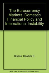 The Eurocurrency Markets, Domestic Financial Policy and International Instability