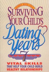 Surviving Your Child's Dating Years: 7 Vital Skills That Help Your Child Build Healthy Relationships (How to Family Series)