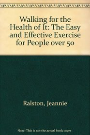 Walking for the Health of It: The Easy and Effective Exercise for People over 50