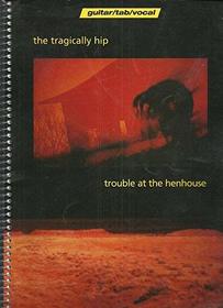 The Tragically Hip -- Trouble at the Henhouse: Guitar/TAB/Vocal
