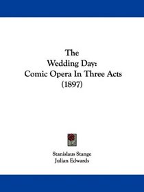 The Wedding Day: Comic Opera In Three Acts (1897)
