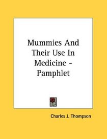 Mummies And Their Use In Medicine - Pamphlet