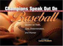 Champions Speak Out on Baseball Determination and Humor: Quotes on Faith and Guts (Wubbels, Lance)