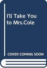 I'll Take You to Mrs.Cole